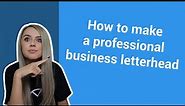 How to Make a Professional Business Letterhead | Templates & Tips