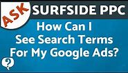 Search Terms Report - How Can I See Search Terms That Triggered My Google Ads & Bing Ads Keywords