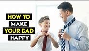 Best Ways To Make Your Dad Happy