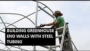 Building Greenhouse End Walls Using Square Steel Tubing