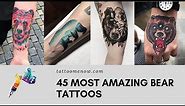 Bear Tattoo - 45 Most Amazing Bear Tattoo Ideas You Have To See