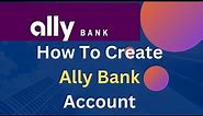 How To Create Ally Bank Account।। Open Ally Bank Checking Account।।