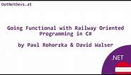 Going Functional with Railway Oriented Programming in C# by Paul Rohorzka & David Walser