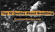 Top 10 Quotes About Breathing - Gracious Quotes