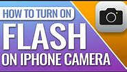 How To Turn On The Flash On Your iPhone’s Camera