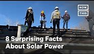 8 Surprising Facts About Solar Power | NowThis