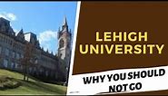 Lehigh University Review - Do NOT Go Until You’ve Watched This Video