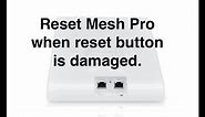 unifi mesh pro reset button damaged