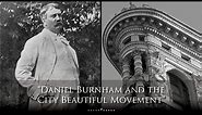 Daniel Burnham and the City Beautiful Movement