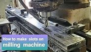 How to make slots on milling machine