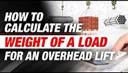 How to Calculate & Determine the Weight of a Load for Overhead Lifts