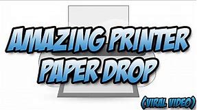 AMAZING PRINTER PAPER DROP