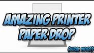 AMAZING PRINTER PAPER DROP