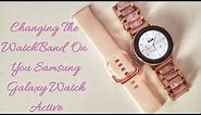 Changing WatchBands On Samsung Galaxy Watch Active