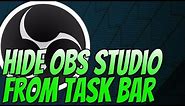 How To Hide OBS Studio From Your Taskbar Tutorial
