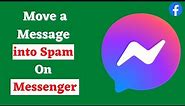 How to Move a Message to Spam on Messenger