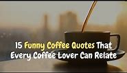 Funny Coffee Quotes That Every Cofee Lover Can Relate