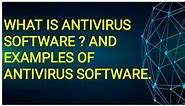 WHAT IS ANTIVIRUS SOFTWARE ? AND EXAMPLES OF ANTIVIRUS SOFTWARE.