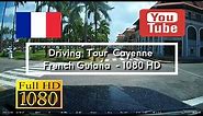 🇫🇷 Driving Tour Cayenne - French Guiana - 1080HD