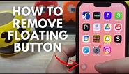 How To Remove Floating Home Button On iPhone