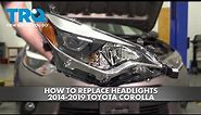 How to Replace Headlights 2014-2019 Toyota Corolla