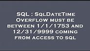 SQL : SqlDateTime Overflow must be between 1/1/1753 and 12/31/9999 coming from access to sql