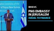 Israel to bankroll PNG embassy in contested city of Jerusalem | ABC News