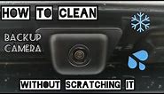 HOW TO CLEAN BACKUP CAMERA LENS