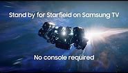 Starfield coming to your screens soon… | Samsung