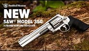 NEW REVOLVER: Smith & Wesson® X-Frame Model 350