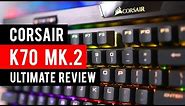 Corsair K70 RGB MK.2 Mechanical Gaming Keyboard Ultimate Review