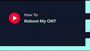 How To: Reboot My ONT