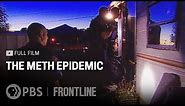 The Meth Epidemic (full documentary) | FRONTLINE