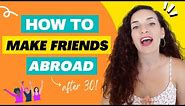 How to Make Friends Abroad....after 30!
