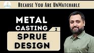 Metal Casting 2. Sprue Design