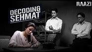 Decoding Sehmat - Making of a spy | Raazi | Alia Bhatt, Vicky Kaushal, Meghna Gulzar | 11 May 2018