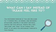11 Better Ways To Say "Please Feel Free To..."
