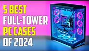 5 Best Full Tower PC Cases 2024 | Best Full Tower Case 2024