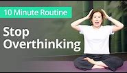 Exercises to STOP OVERTHINKING | 10 Minute Daily Routines