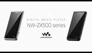 Sony | Walkman® NW-ZX500 Series Official Product Video