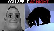Mr Incredible Becoming Uncanny meme (You see it at night)