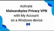 Activate Malwarebytes Privacy VPN on a Windows device with My Account