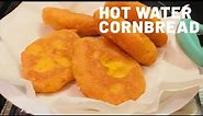 How To Make Hot Water Cornbread (My Way Not Authentic)