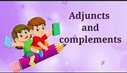 Adjuncts and Complements | Difference Between Adjuncts And Complements