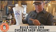 Build Your Own Cyclone Shop Vacuum!