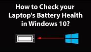 How to Check Your Laptop's Battery Health in Windows 10?