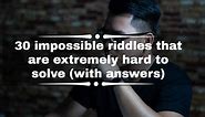 50  impossible riddles that are extremely hard to solve (with answers)