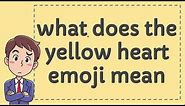 what does the yellow heart emoji mean
