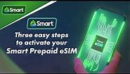 Activate your Smart Prepaid eSIM in 3 easy steps!