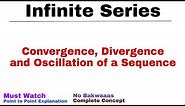 3. Convergence, Divergence & Oscillation of a Sequence | Complete Concept | Infinite Series